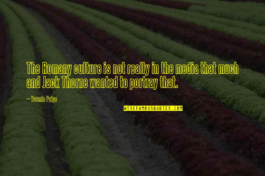 Portray Quotes By Yasmin Paige: The Romany culture is not really in the Portray Quotes By Yasmin Paige: The Romany culture is not really in the