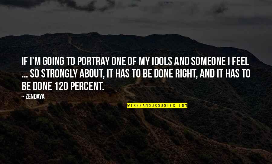 Portray Quotes By Zendaya: If I'm going to portray one of my Portray Quotes By Zendaya: If I'm going to portray one of my