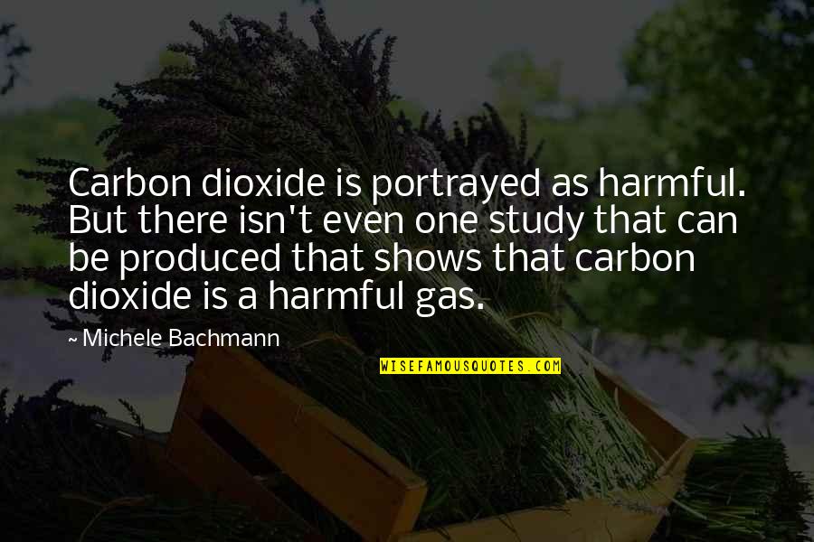 Portrayed Quotes By Michele Bachmann: Carbon dioxide is portrayed as harmful. But there