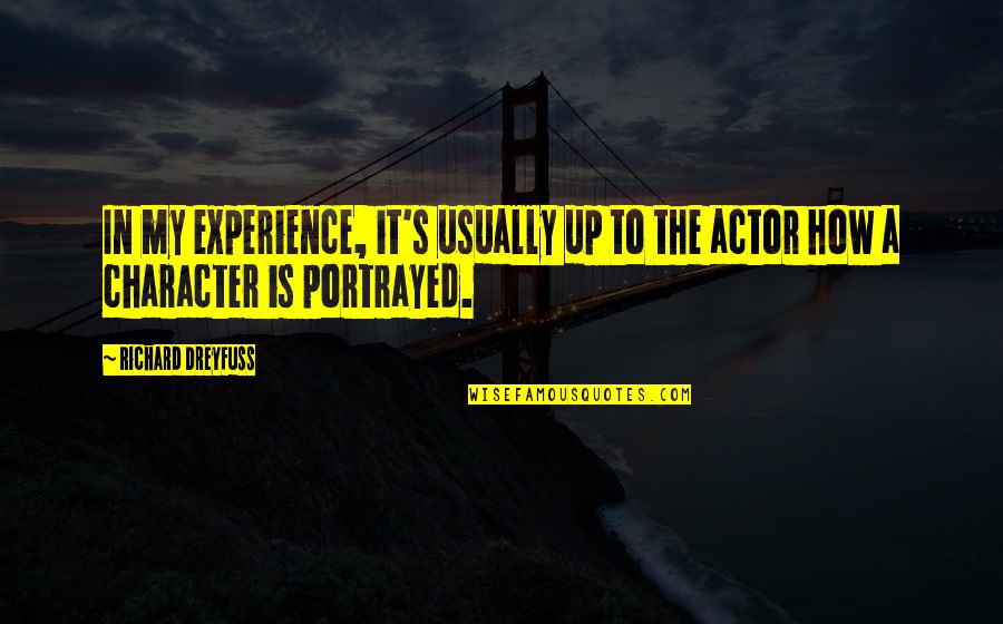 Portrayed Quotes By Richard Dreyfuss: In my experience, it's usually up to the