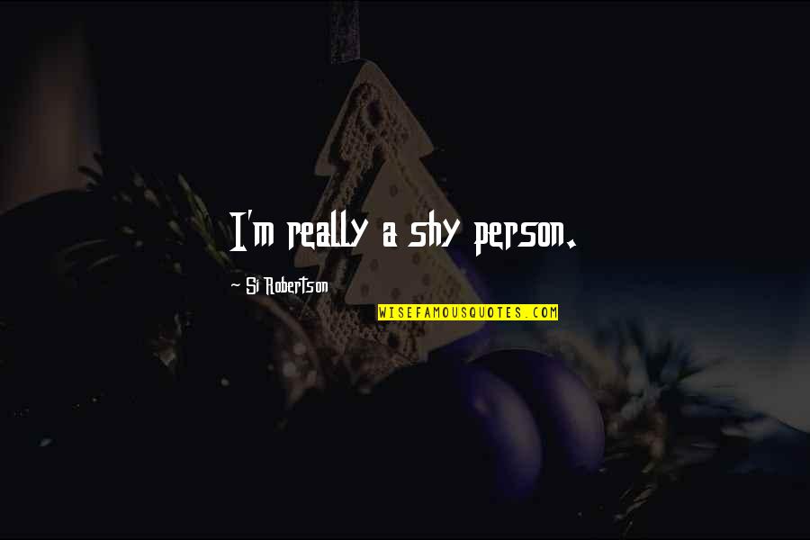 Portrays Crossword Quotes By Si Robertson: I'm really a shy person.