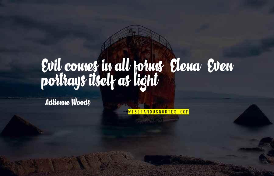 Portrays Quotes By Adrienne Woods: Evil comes in all forms, Elena. Even portrays