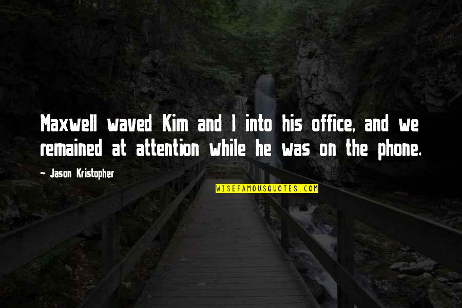 Portrays Quotes By Jason Kristopher: Maxwell waved Kim and I into his office,