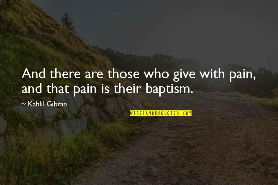 Portress Job Quotes By Kahlil Gibran: And there are those who give with pain,