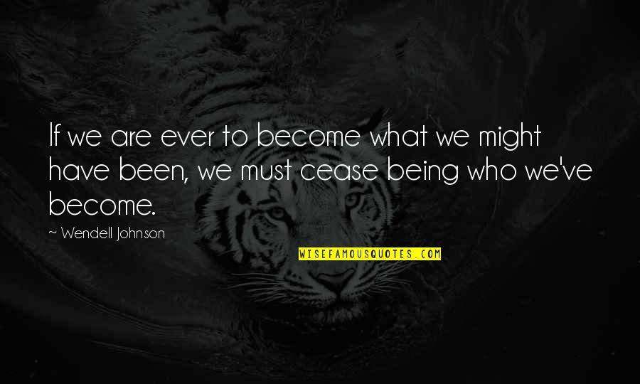 Portret Quotes By Wendell Johnson: If we are ever to become what we Portret Quotes By Wendell Johnson: If we are ever to become what we
