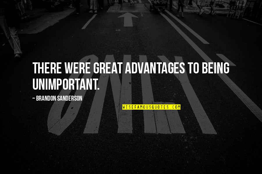 Portret Vizatim Quotes By Brandon Sanderson: There were great advantages to being unimportant. Portret Vizatim Quotes By Brandon Sanderson: There were great advantages to being unimportant.