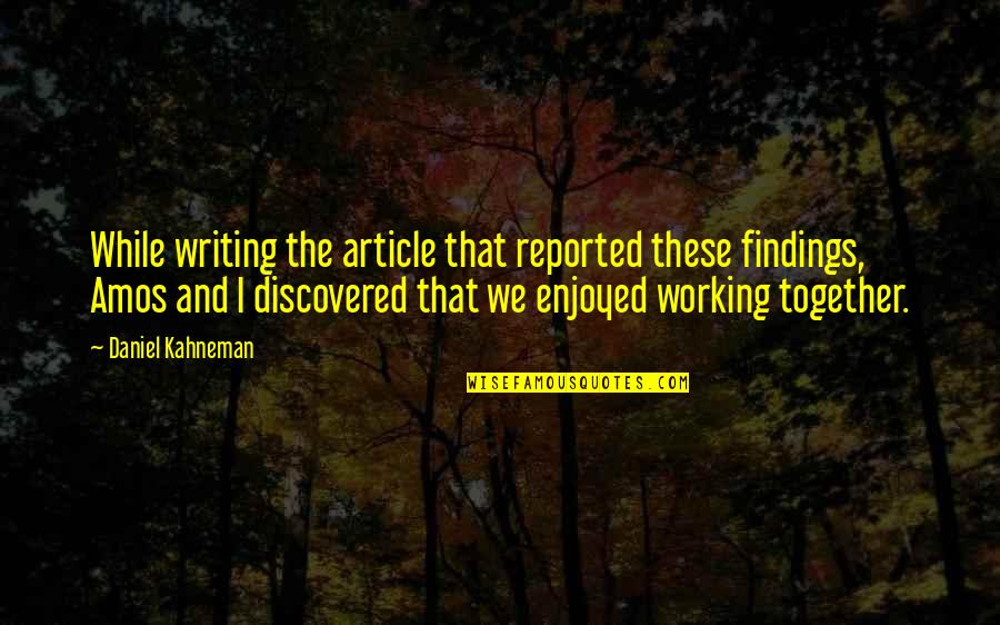 Portuese Beer Quotes By Daniel Kahneman: While writing the article that reported these findings, Portuese Beer Quotes By Daniel Kahneman: While writing the article that reported these findings,