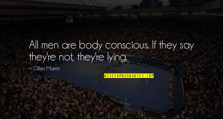 Portugaise Sauce Quotes By Gilles Marini: All men are body conscious. If they say