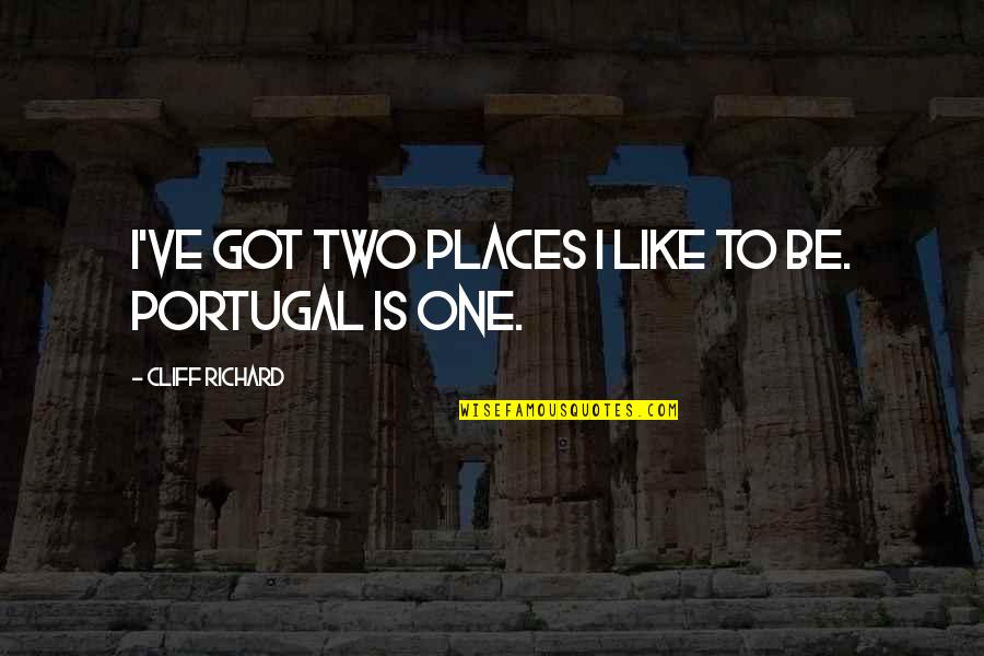 Portugal Quotes By Cliff Richard: I've got two places I like to be.