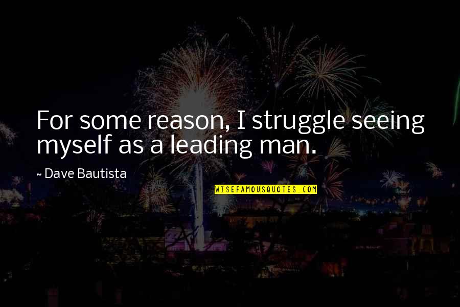 Portugis Mendarat Quotes By Dave Bautista: For some reason, I struggle seeing myself as Portugis Mendarat Quotes By Dave Bautista: For some reason, I struggle seeing myself as