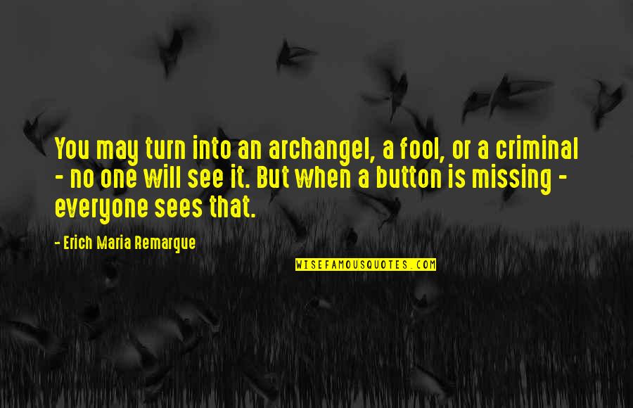 Portugis Mendarat Quotes By Erich Maria Remarque: You may turn into an archangel, a fool,