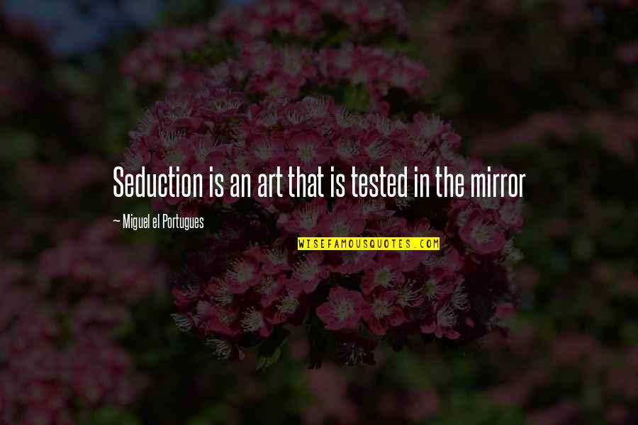 Portugues Quotes By Miguel El Portugues: Seduction is an art that is tested in