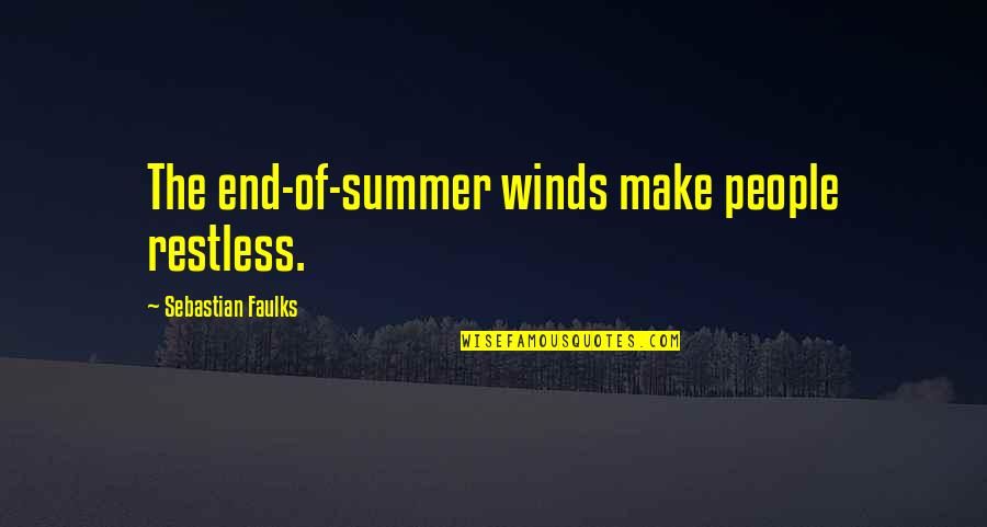 Portuguese Jiu Jitsu Quotes By Sebastian Faulks: The end-of-summer winds make people restless. Portuguese Jiu Jitsu Quotes By Sebastian Faulks: The end-of-summer winds make people restless.