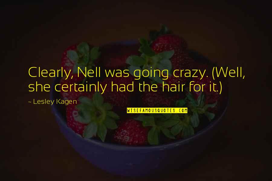 Portuguese Love Quote Quotes By Lesley Kagen: Clearly, Nell was going crazy. (Well, she certainly