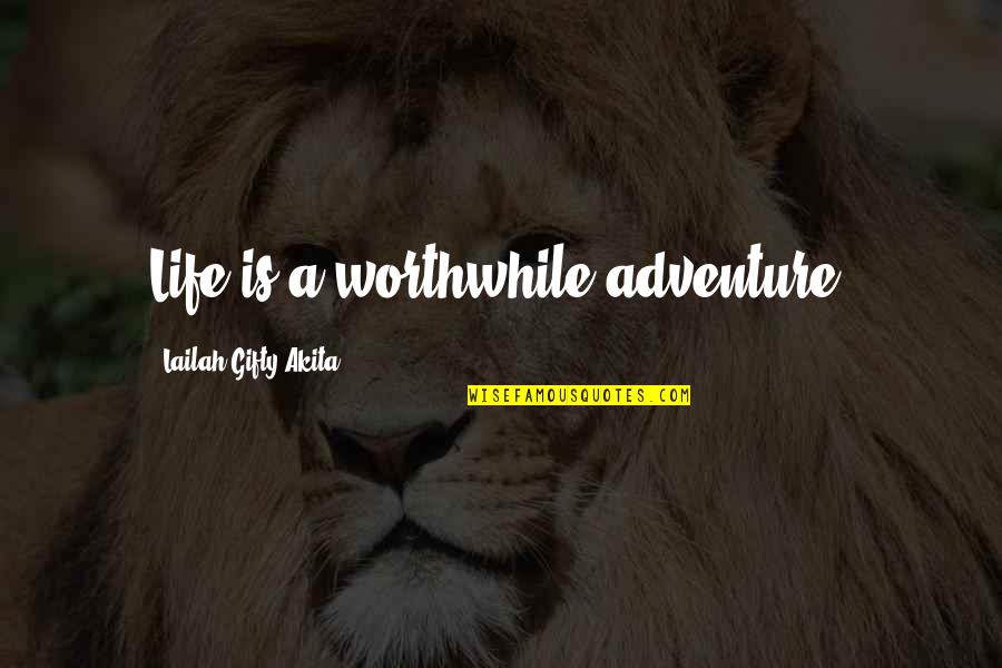 Portuguese People Quotes By Lailah Gifty Akita: Life is a worthwhile adventure.