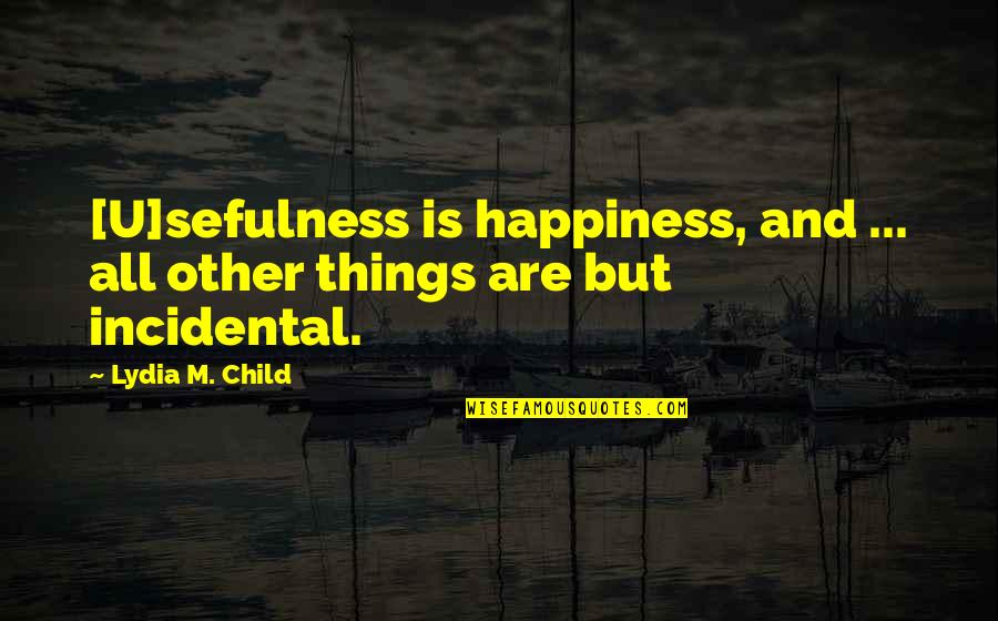 Portway Recrutamento Quotes By Lydia M. Child: [U]sefulness is happiness, and ... all other things