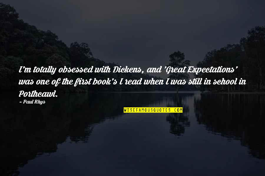 Portzamparc Project Quotes By Paul Rhys: I'm totally obsessed with Dickens, and 'Great Expectations'