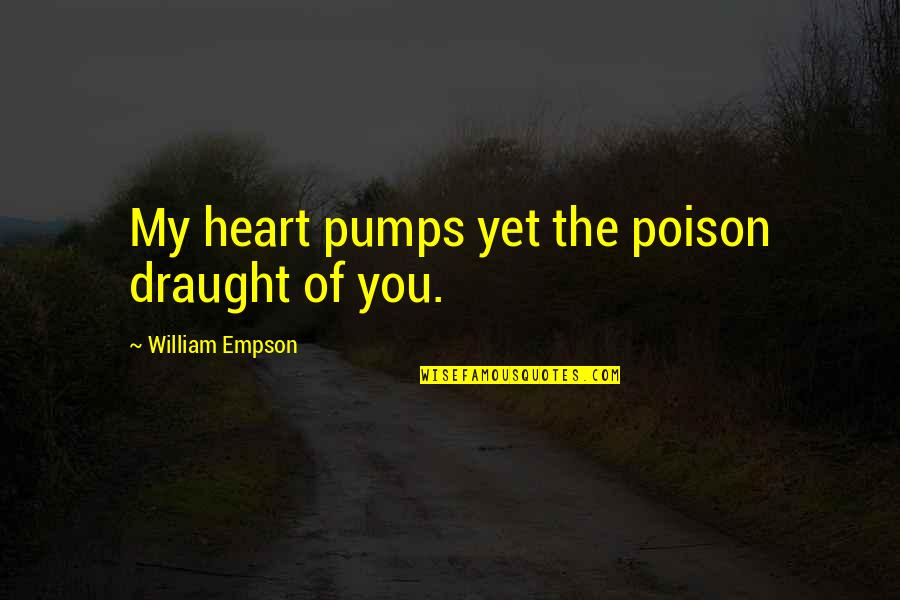 Porvenir Quotes By William Empson: My heart pumps yet the poison draught of
