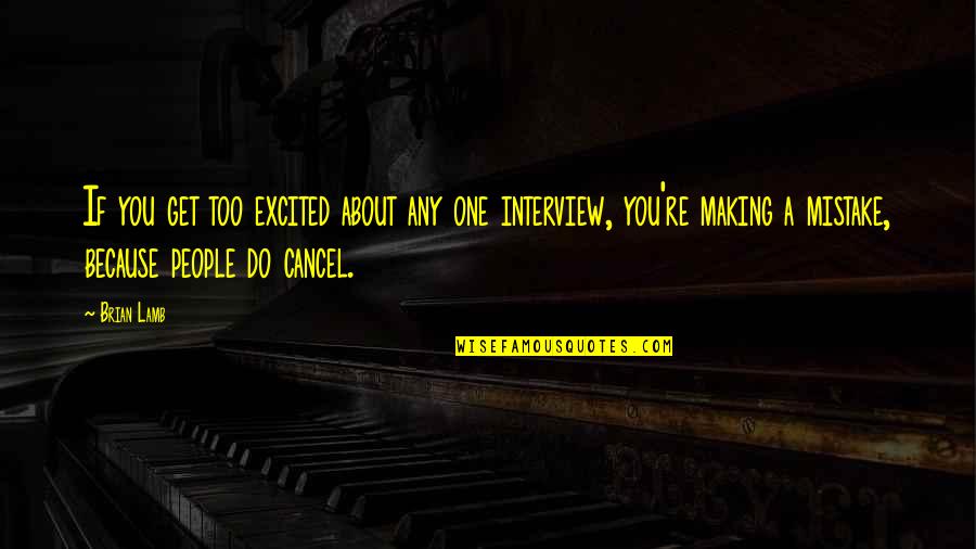 Porverty Quotes By Brian Lamb: If you get too excited about any one Porverty Quotes By Brian Lamb: If you get too excited about any one
