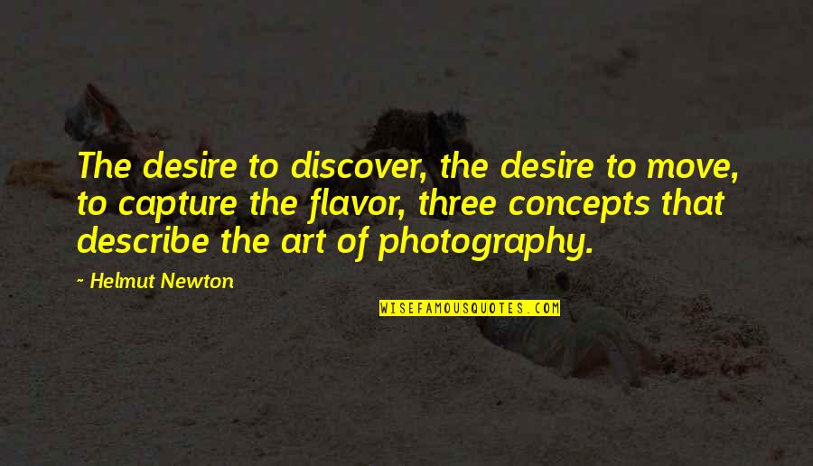 Porzione Del Quotes By Helmut Newton: The desire to discover, the desire to move,