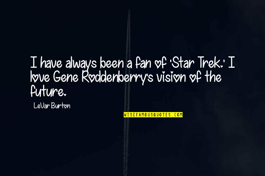 Porzione Del Quotes By LeVar Burton: I have always been a fan of 'Star