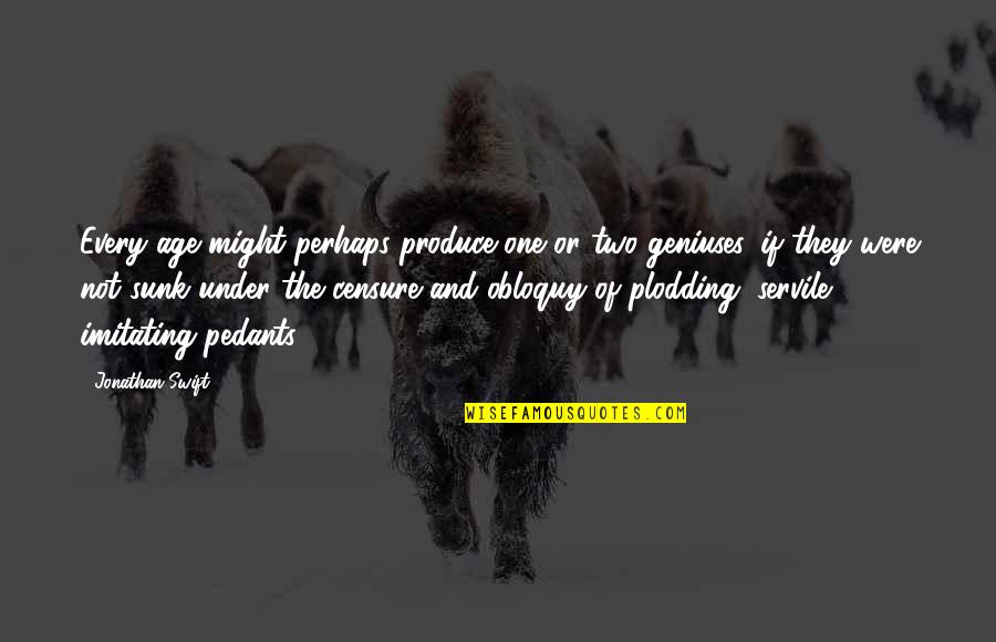 Pos Quotes By Jonathan Swift: Every age might perhaps produce one or two