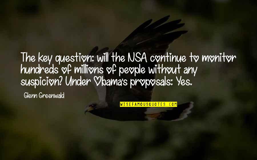 Posad Quotes By Glenn Greenwald: The key question: will the NSA continue to