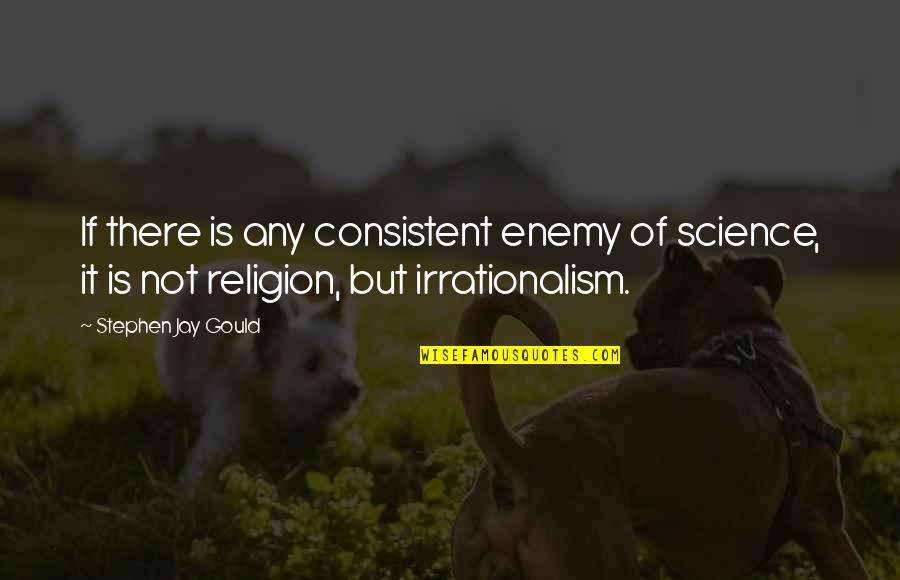 Posaidinus Quotes By Stephen Jay Gould: If there is any consistent enemy of science,