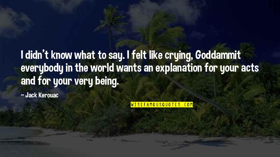 Posaram Quotes By Jack Kerouac: I didn't know what to say. I felt