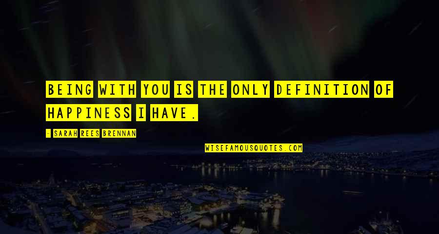 Posaram Quotes By Sarah Rees Brennan: Being with you is the only definition of