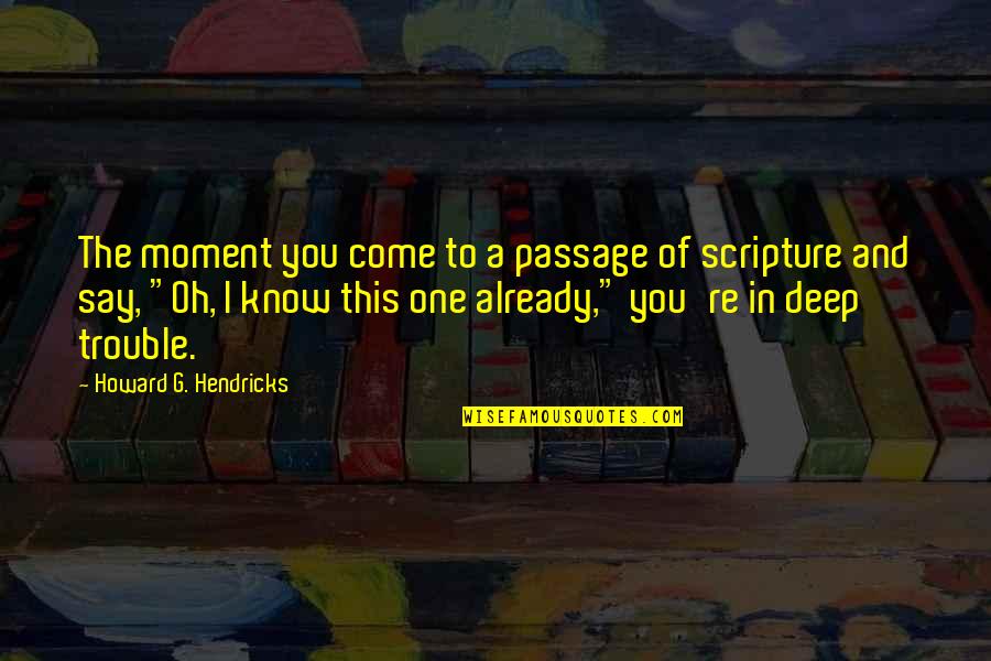 Posare Downtown Quotes By Howard G. Hendricks: The moment you come to a passage of Posare Downtown Quotes By Howard G. Hendricks: The moment you come to a passage of