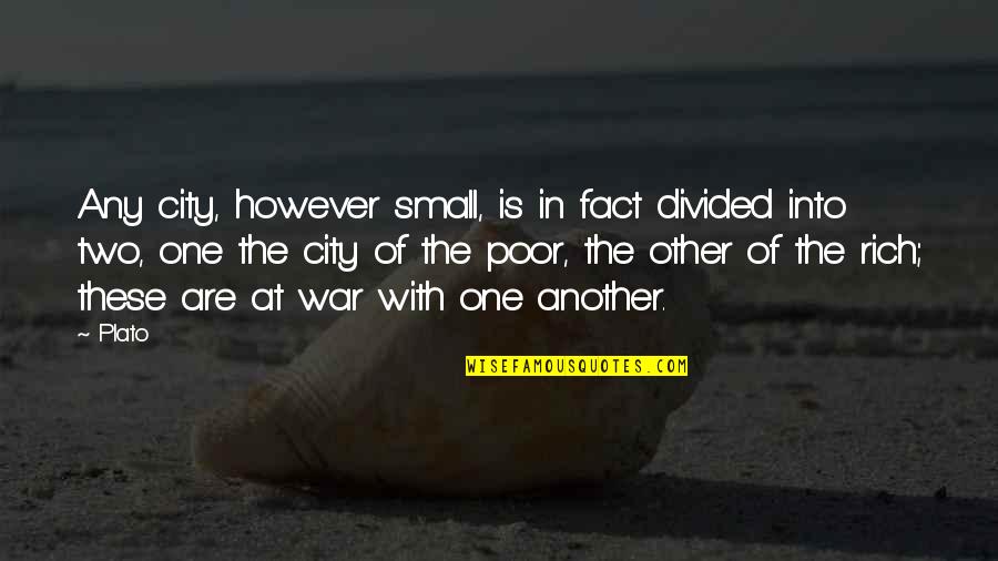 Posare Downtown Quotes By Plato: Any city, however small, is in fact divided Posare Downtown Quotes By Plato: Any city, however small, is in fact divided