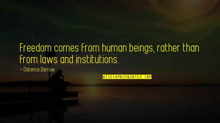 Poschl Schmalzler Quotes By Clarence Darrow: Freedom comes from human beings, rather than from