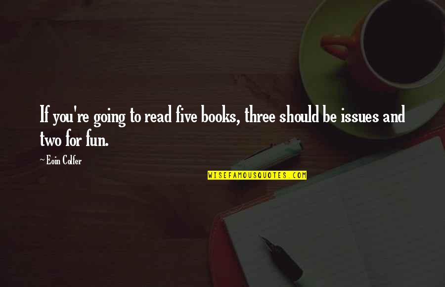 Poscimus Quotes By Eoin Colfer: If you're going to read five books, three