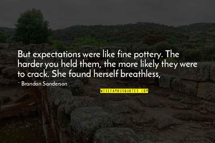 Posdata Group Quotes By Brandon Sanderson: But expectations were like fine pottery. The harder