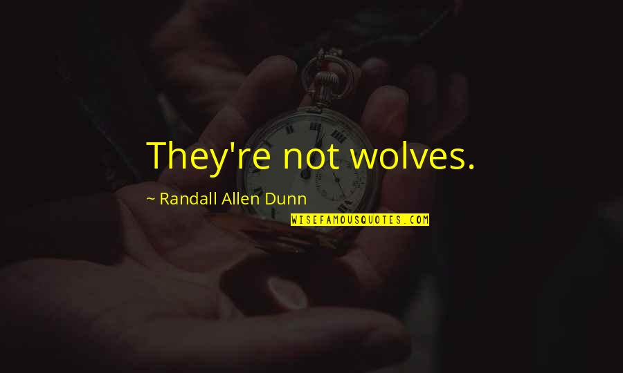 Pose Family Quotes By Randall Allen Dunn: They're not wolves. Pose Family Quotes By Randall Allen Dunn: They're not wolves.