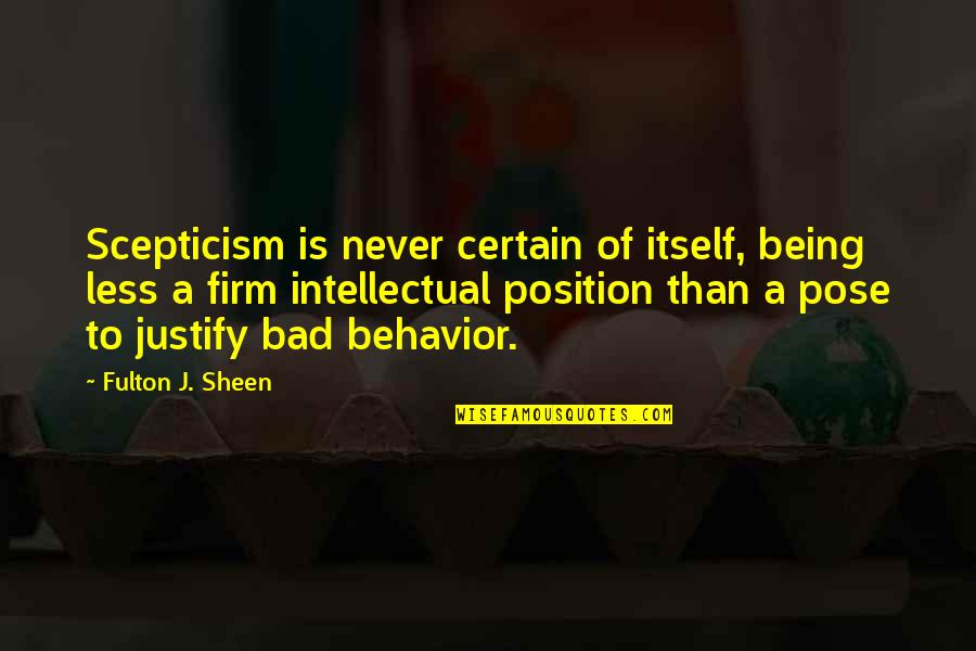 Pose On Quotes By Fulton J. Sheen: Scepticism is never certain of itself, being less