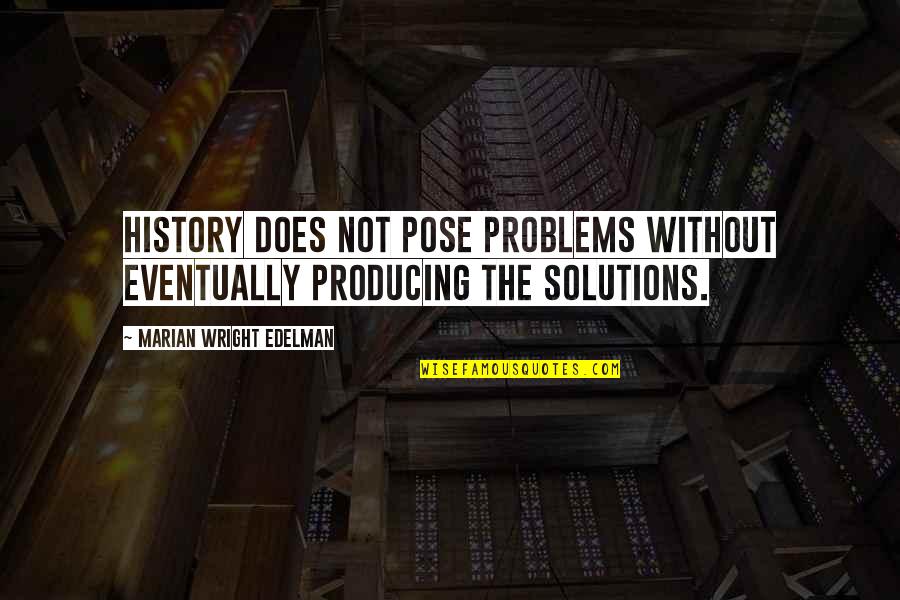 Pose On Quotes By Marian Wright Edelman: History does not pose problems without eventually producing