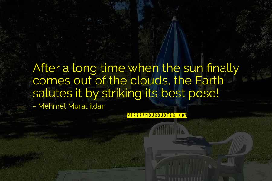 Pose On Quotes By Mehmet Murat Ildan: After a long time when the sun finally