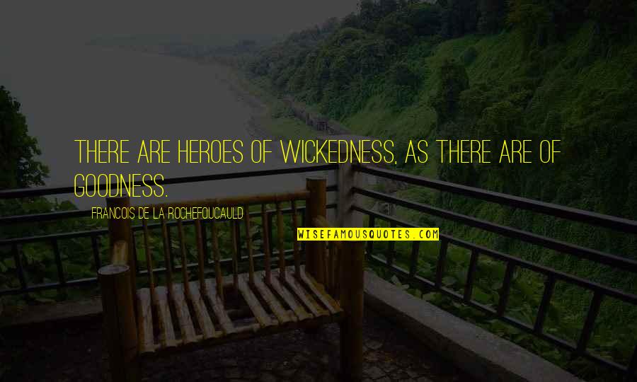 Pose Short Quotes By Francois De La Rochefoucauld: There are heroes of wickedness, as there are Pose Short Quotes By Francois De La Rochefoucauld: There are heroes of wickedness, as there are