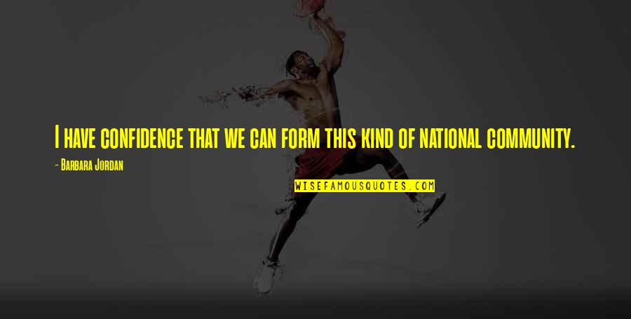 Poseable Barbie Quotes By Barbara Jordan: I have confidence that we can form this Poseable Barbie Quotes By Barbara Jordan: I have confidence that we can form this