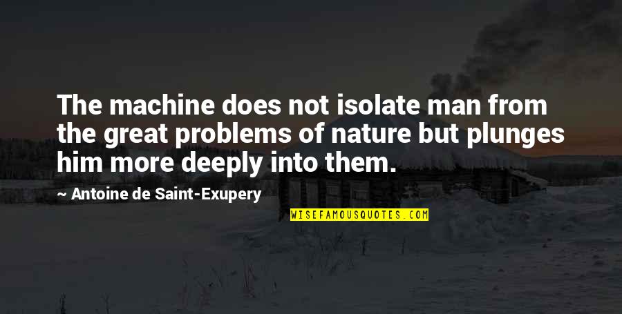 Poseable Mannequin Quotes By Antoine De Saint-Exupery: The machine does not isolate man from the Poseable Mannequin Quotes By Antoine De Saint-Exupery: The machine does not isolate man from the