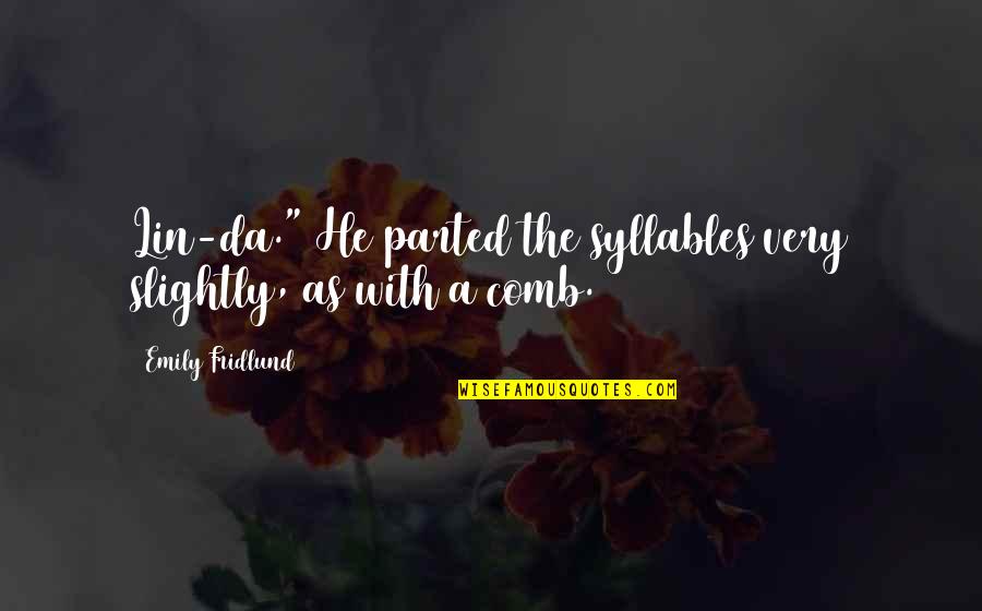 Poseandprint Quotes By Emily Fridlund: Lin-da." He parted the syllables very slightly, as Poseandprint Quotes By Emily Fridlund: Lin-da." He parted the syllables very slightly, as