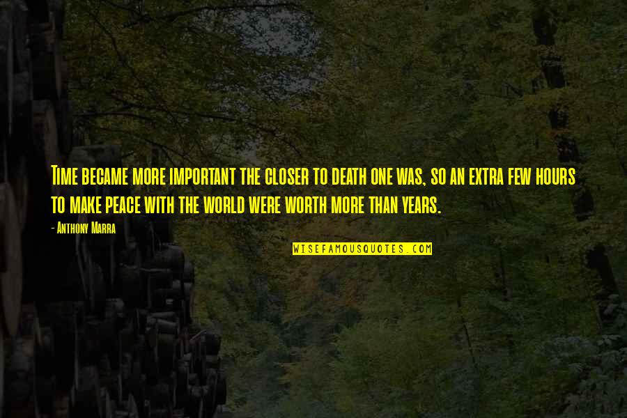 Posebni Kolektivni Quotes By Anthony Marra: Time became more important the closer to death