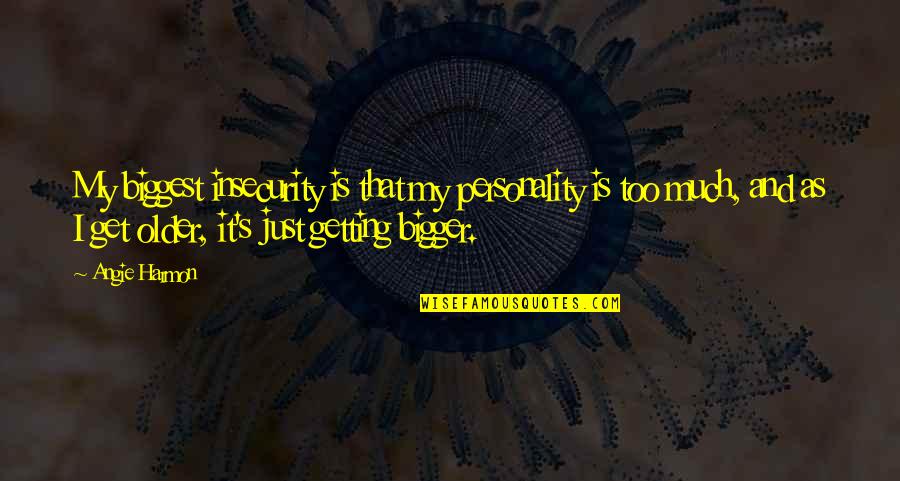 Posebnica Quotes By Angie Harmon: My biggest insecurity is that my personality is Posebnica Quotes By Angie Harmon: My biggest insecurity is that my personality is