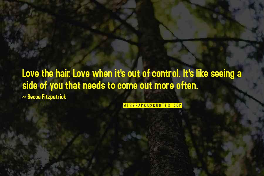 Posebnica Quotes By Becca Fitzpatrick: Love the hair. Love when it's out of Posebnica Quotes By Becca Fitzpatrick: Love the hair. Love when it's out of