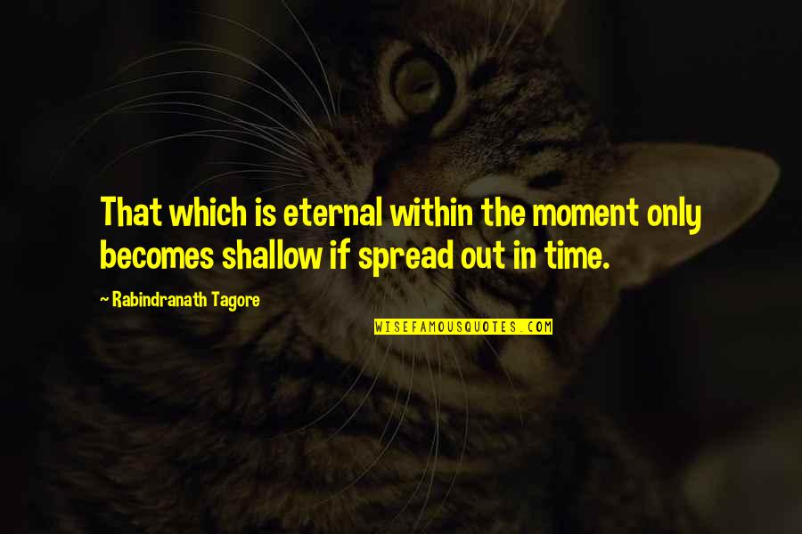 Posebno Ratarstvo Quotes By Rabindranath Tagore: That which is eternal within the moment only
