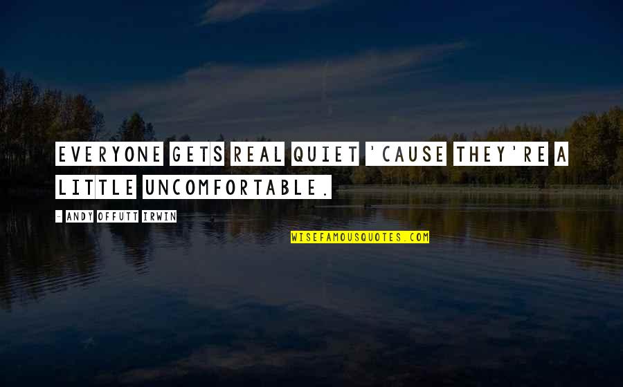 Posedare Quotes By Andy Offutt Irwin: Everyone gets real quiet 'cause they're a little