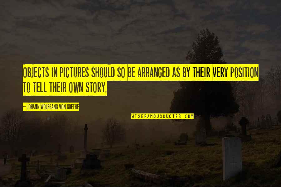 Posee Pinzas Quotes By Johann Wolfgang Von Goethe: Objects in pictures should so be arranged as Posee Pinzas Quotes By Johann Wolfgang Von Goethe: Objects in pictures should so be arranged as