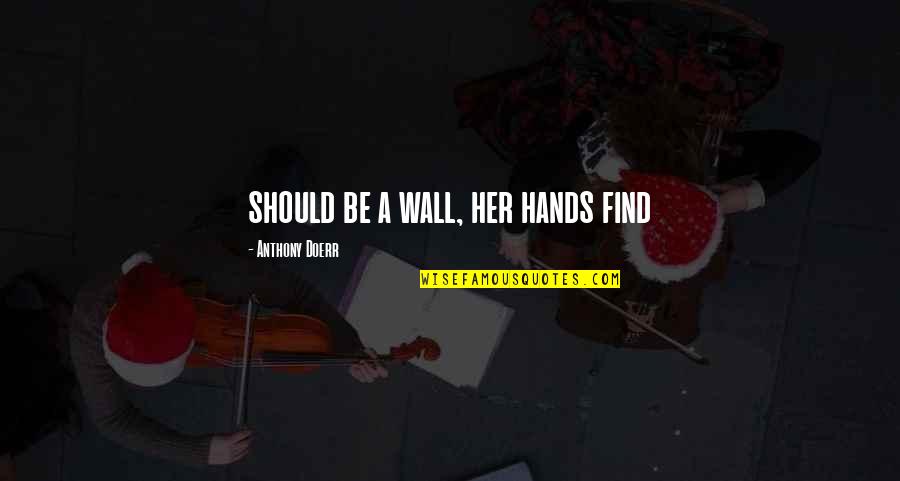 Poseedores Del Quotes By Anthony Doerr: should be a wall, her hands find Poseedores Del Quotes By Anthony Doerr: should be a wall, her hands find